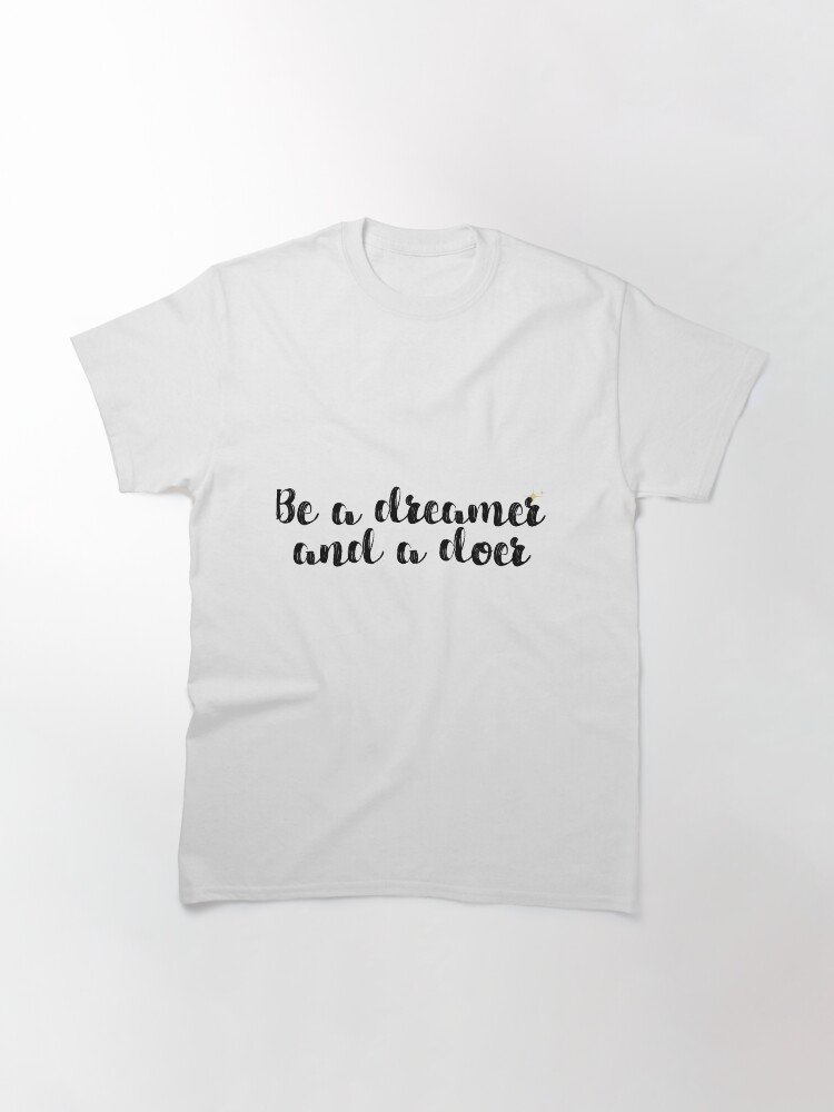 Alternate view of Dreamer and Doer Quote Classic T-Shirt