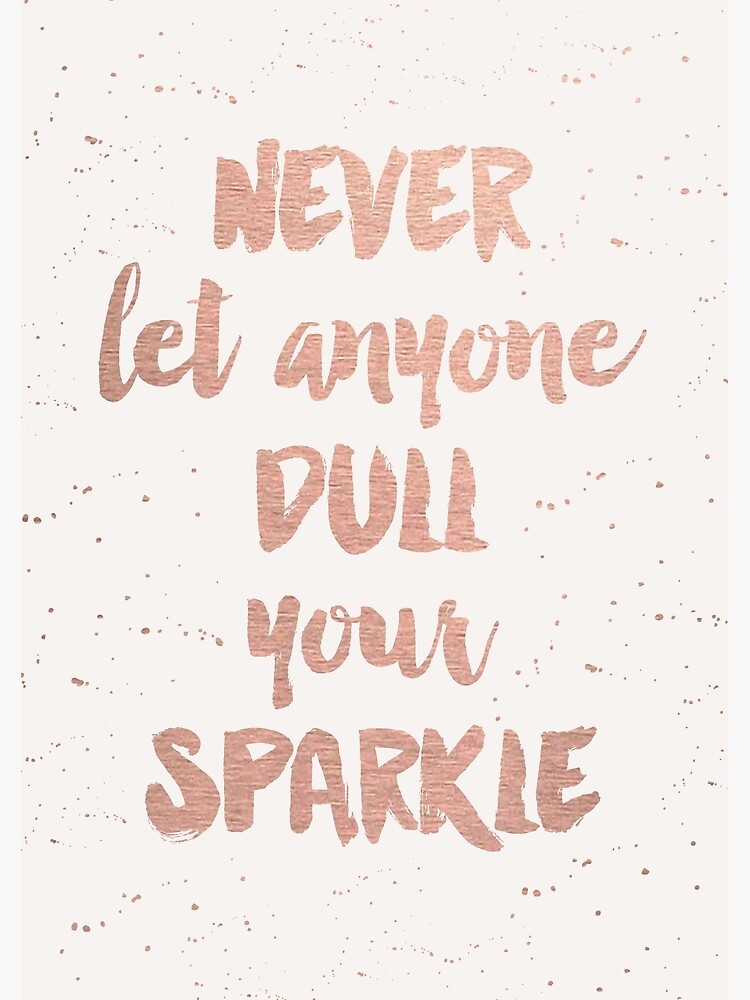 don t let someone dull your sparkle