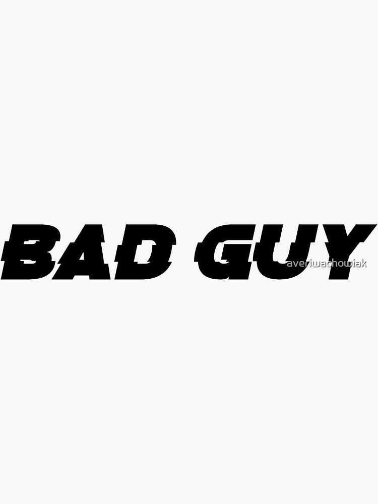 "Bad Guy" Sticker for Sale by averiwachowiak Redbubble