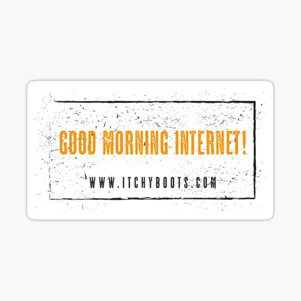 Itchy Boots - Good morning internet! Sticker