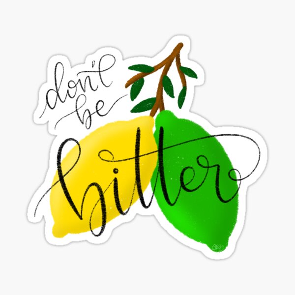 Don’t Be Bitter Sticker