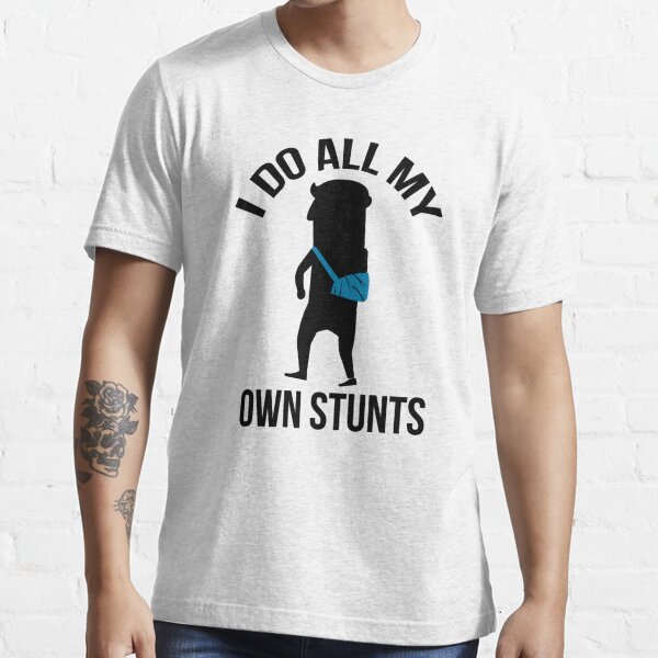 Broken Arm T I Do All My Own Stunts Parkour T Shirt For Sale By Killbotx Redbubble