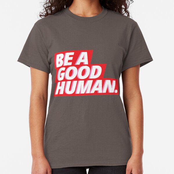 Be A Good Person T-Shirts | Redbubble