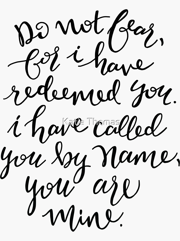 Ich Habe Dich Bei Deinem Namen Gerufen "Jesaja 43: 1 Fürchte dich nicht, denn ich habe dich erlöst. Ich habe