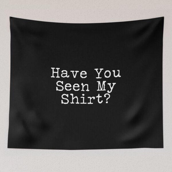 Item preview, Have you Seen My design product designed and sold by NoveltyMerch.