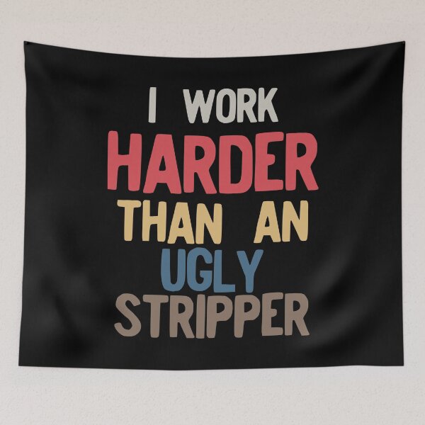 Item preview, I Work Harder Than An Ugly Stripper Funny Vintage Retro design designed and sold by NoveltyMerch.