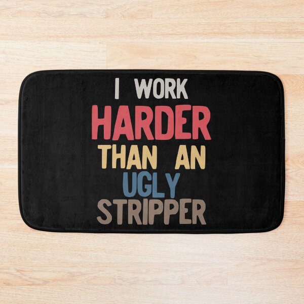 Item preview, I Work Harder Than An Ugly Stripper Funny Vintage Retro design designed and sold by NoveltyMerch.