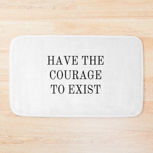 Item preview, Have the Courage to Exist designed and sold by Katy-Potaty.