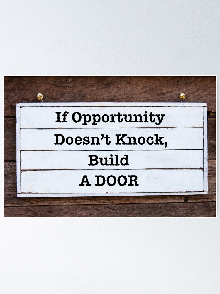 Inspirational Message If Opportunity Doesn T Knock Build A Door Poster By Stanciuc Redbubble