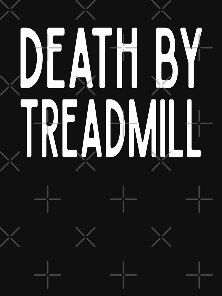 Death By Treadmill - Funny Workout Gym Spin Barre Yoga Class T Shirt von greatshirts