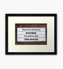 There is no elevator to success, you have to take the stairs Framed Print