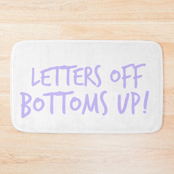 Item preview, Letters off, Bottoms up! - Sorority Sisters Saying designed and sold by izzyL.