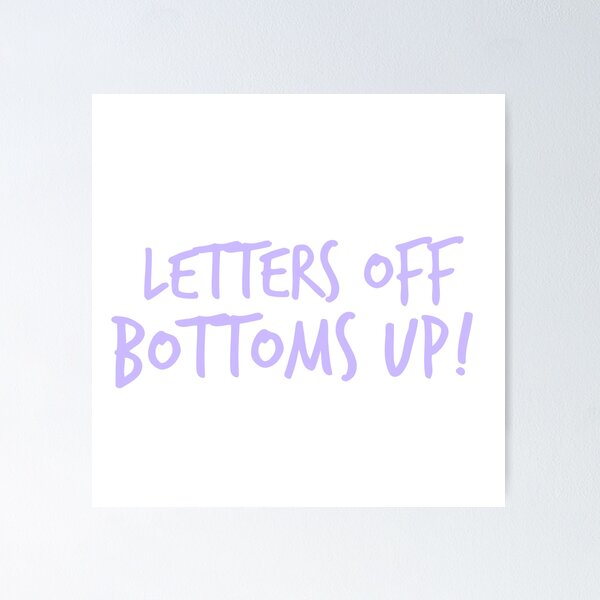Item preview, Letters off, Bottoms up! - Sorority Sisters Saying designed and sold by izzyL.