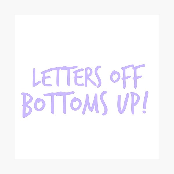 Item preview, Letters off, Bottoms up! - Sorority Sisters Saying designed and sold by izzyL.