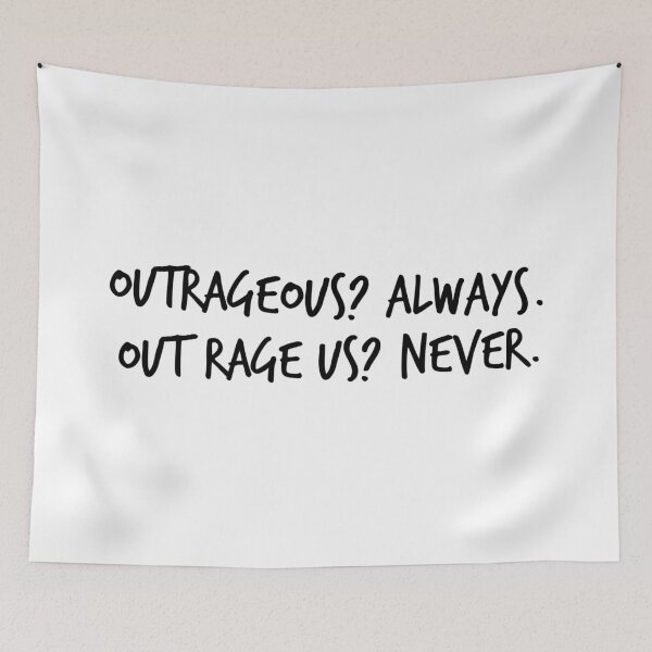 Item preview, Outrageous? Always. Out Rage Us? Never.  designed and sold by izzyL.