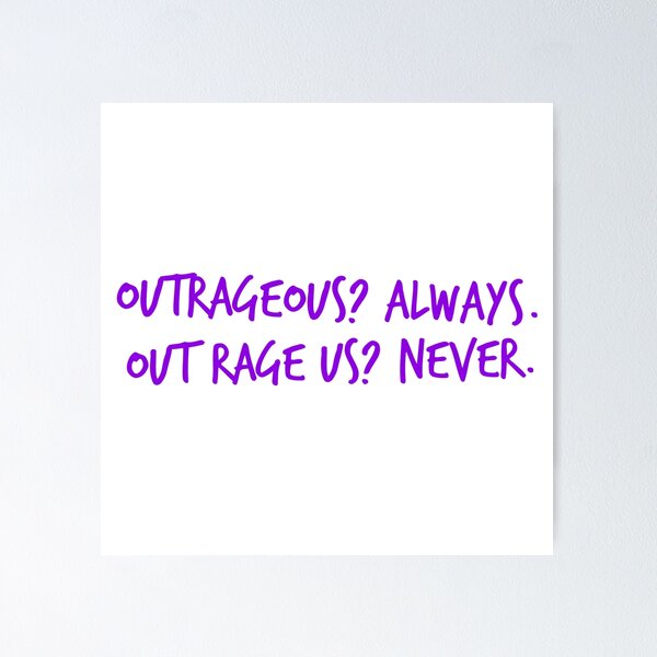 Item preview, Outrageous? Always. Out Rage Us? Never.  designed and sold by izzyL.