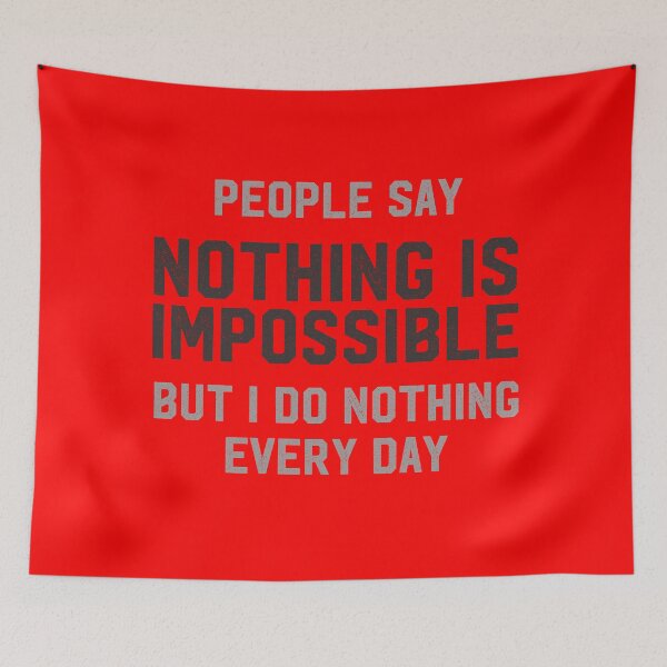 Item preview, Nothing Is Impossible But I Do Nothing Every Day designed and sold by ridzamh.