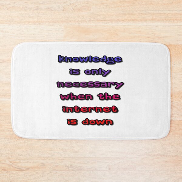 Item preview, Knowledge Is Only Necessary When The Internet Is Down designed and sold by MarkUK97.