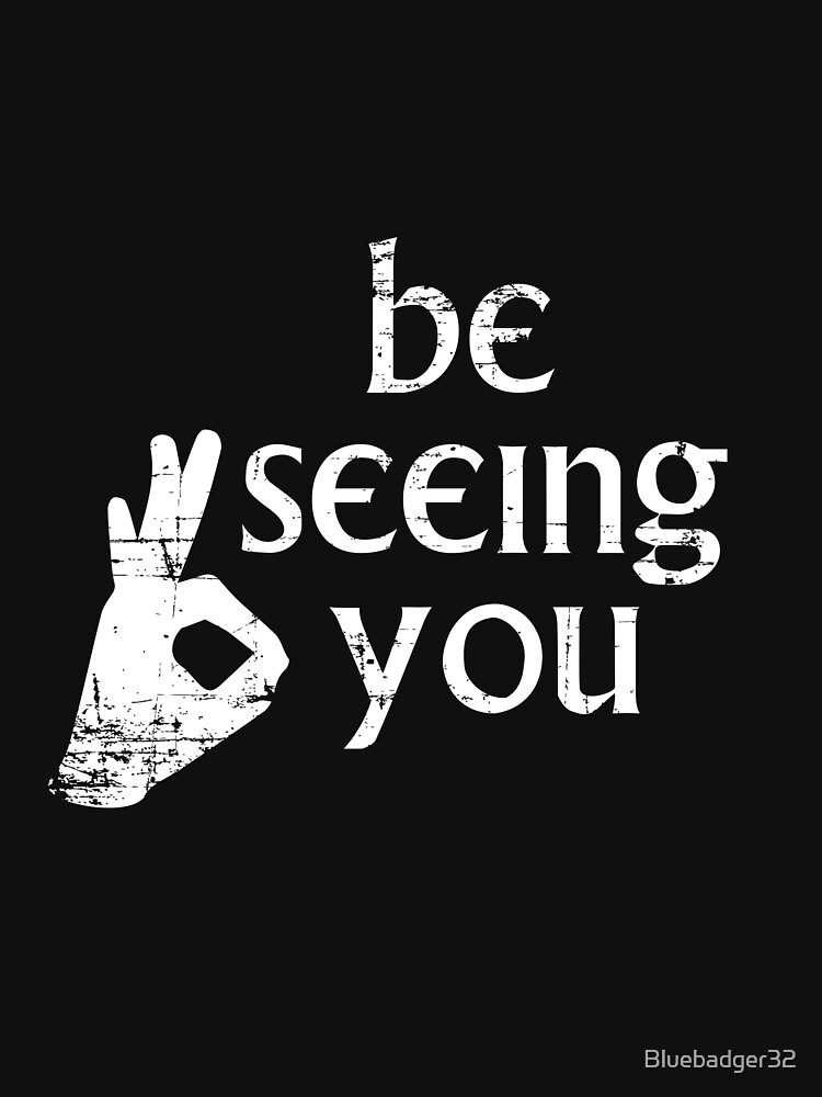 "Be Seeing You" Tshirt for Sale by Bluebadger32 Redbubble the