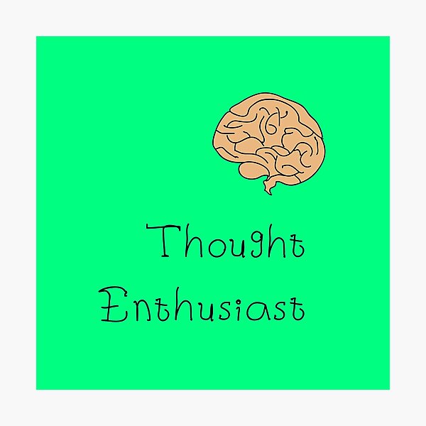 'Thought Enthusiast' by Hannah Stringer (Stringer Things) Photographic Print