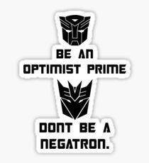 Be an Optimist Prime, don't be a Negatron! Sticker