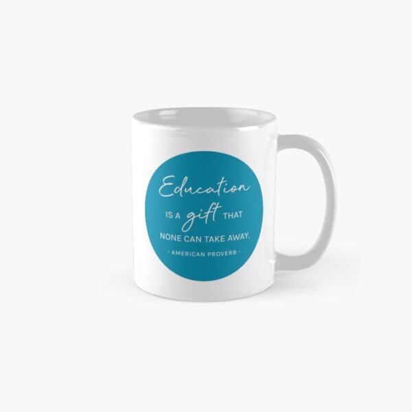 "Education is a gift that none can take away" Classic Mug