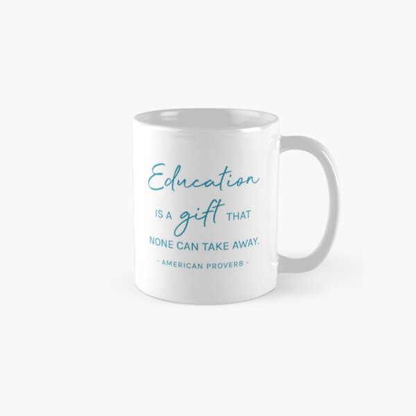 "Education is a gift that none can take away" Classic Mug