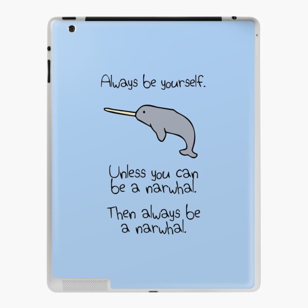 Always Be Yourself, Unless You Can Be A Narwhal iPad Skin