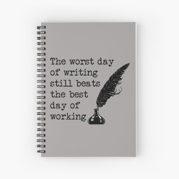 Worst Day of Writing Beats Working - Writers Inspiration Spiral Notebook