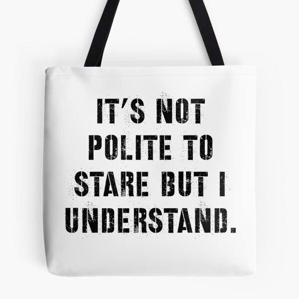 Item preview, It's Not Polite to Stare But I Understand designed and sold by ShirtsForHumans.