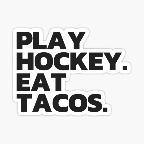 Play Hockey. Eat Tacos. Sticker