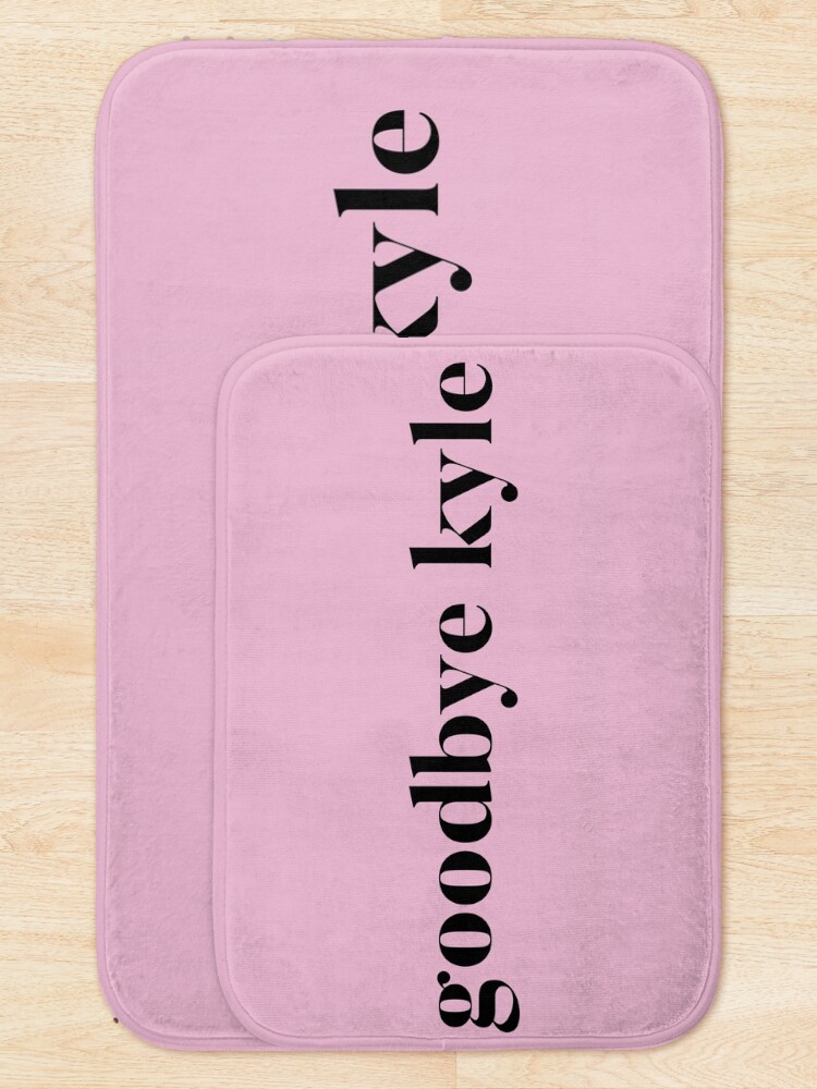 Thumbnail 5 of 6, Bath Mat, Goodbye Kyle. Real Housewives og Beverly Hills Ken Todd Quote designed and sold by mivpiv.