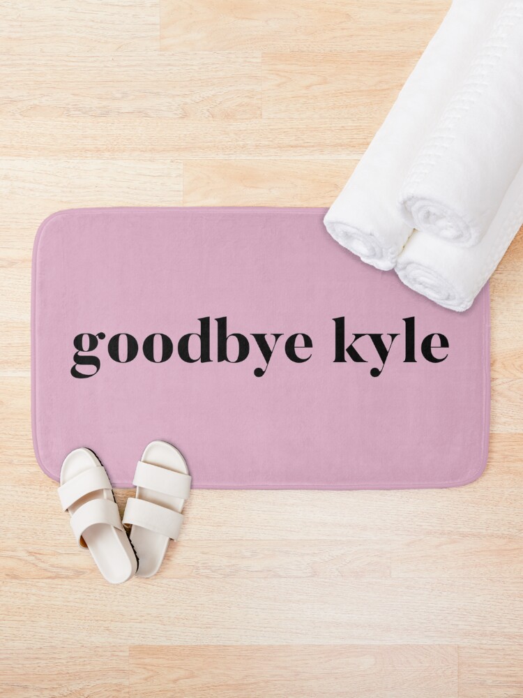 Thumbnail 1 of 6, Bath Mat, Goodbye Kyle. Real Housewives og Beverly Hills Ken Todd Quote designed and sold by mivpiv.