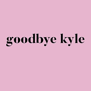 Artwork thumbnail, Goodbye Kyle. Real Housewives og Beverly Hills Ken Todd Quote by mivpiv