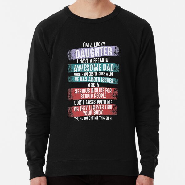 He Bought Me This Shirt Funny Quotes Sweatshirt Hoodie Long Sleeve Unisex Clothing I am a Lucky Daughter I have a Crazy Dad and Yes