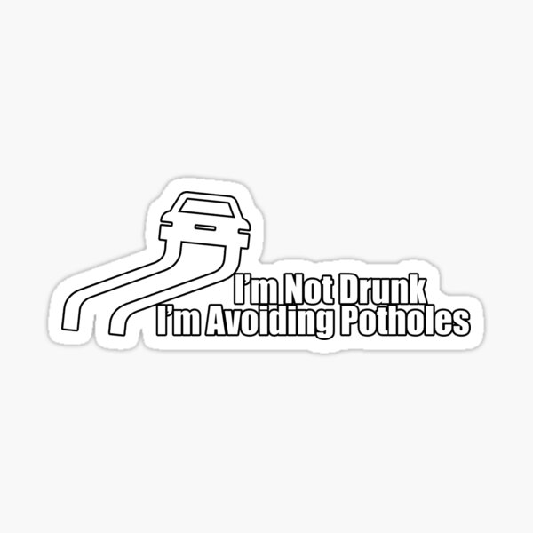 I'm Not Drunk I'm Avoiding Potholes / Funny Car  Sticker