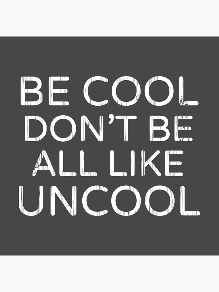 Dot Dot Dot: Be Cool Don't Be All Like Uncool
