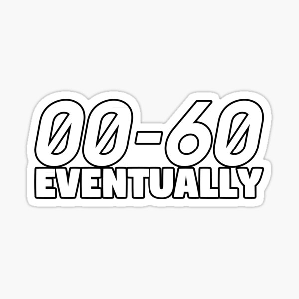 Download 00 60 Eventually Funny Car Window Bumper Vinyl Decal Sticker By Imagemonkey Redbubble