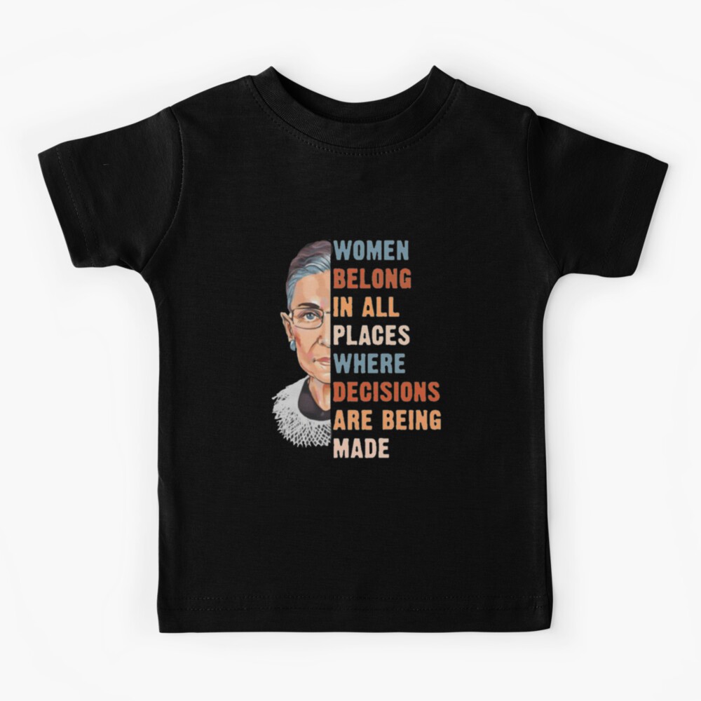 Women Belong In All Place Where Decisions Are Being Made Kids T-Shirt