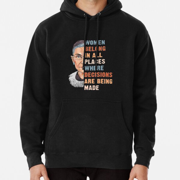 Women Belong In All Place Where Decisions Are Being Made Pullover Hoodie