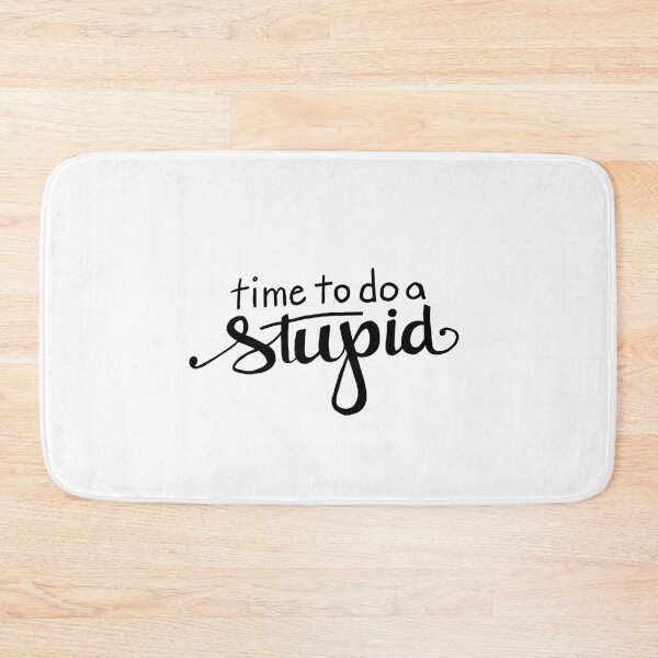 Item preview, Time to do a Stupid designed and sold by Kate O.