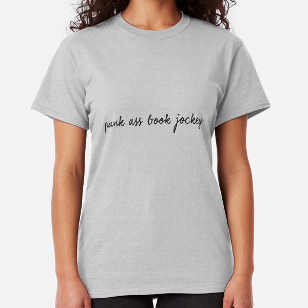 Punk Ass Book Jockey Classic T-Shirt