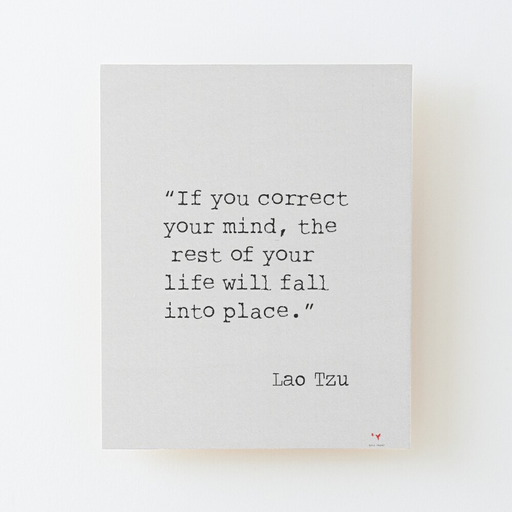 If you correct your mind, the rest of your life will fall into place.” Lao  Tzu Art Board Print for Sale by epicpaper quotes