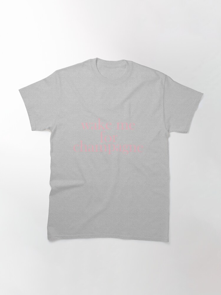 wake me for champagne t shirt