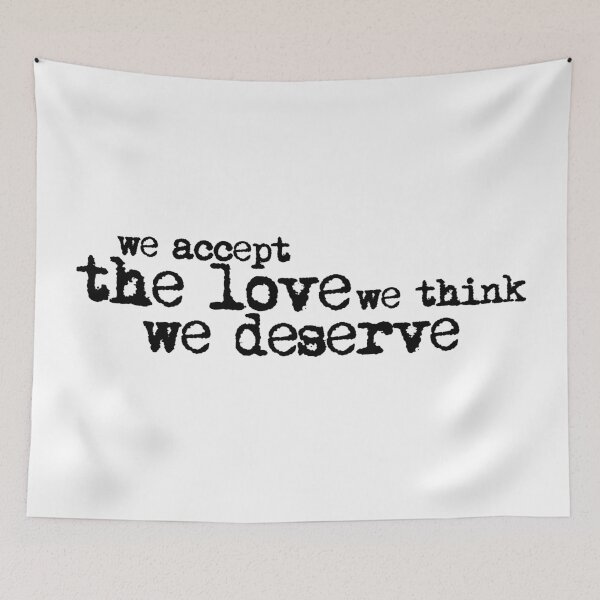 Item preview, We accept the love we think we deserve. (Version 1, in black) designed and sold by xdangerline.