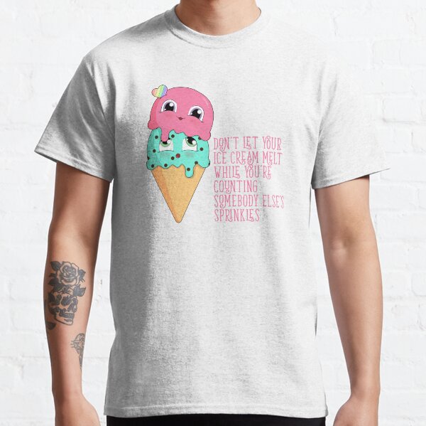 Don't Let Your Ice Cream Melt Classic T-Shirt