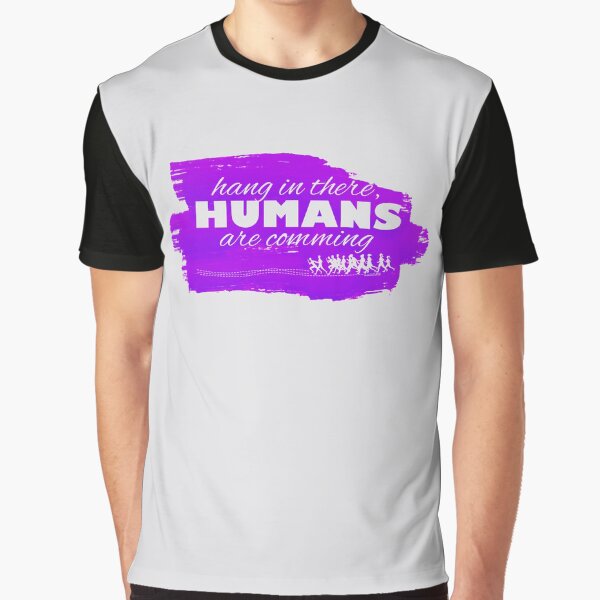 Hang in there, HUMANS are coming - Purple Graphic T-Shirt