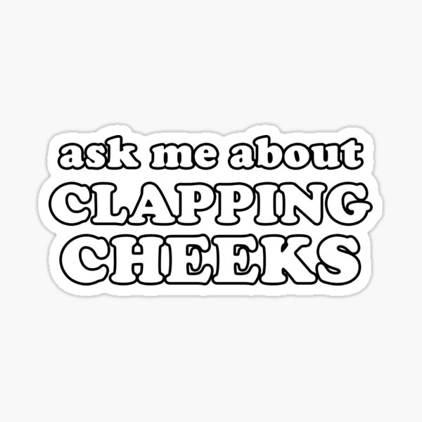 ask-me-about-clapping-cheeks-sticker-by-njmclean-redbubble