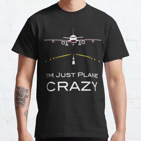 I M Just Plane Crazy T Shirt By Mikevdv2001 Redbubble - roblox plane crazy airplane
