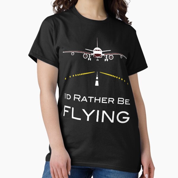 I'd Rather Be Flying Airplanes Classic T-Shirt